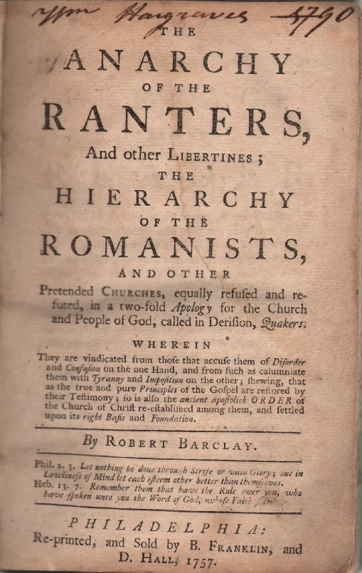 Item #14062 The Anarchy of the Ranters, and other Libertines; The Hierarchy of the Romanists, and other Pretended Churches, equally refused and refuted, in a twofold Apology for...the People of God, called in Derision, Quakers [bound with] An Epistle to the National Meeting of Friends, in Dublin, Concerning Good Order and Discipline in the Church. BENJAMIN FRANKLIN, QUAKERS, Robert Barclay, Joseph Pike.