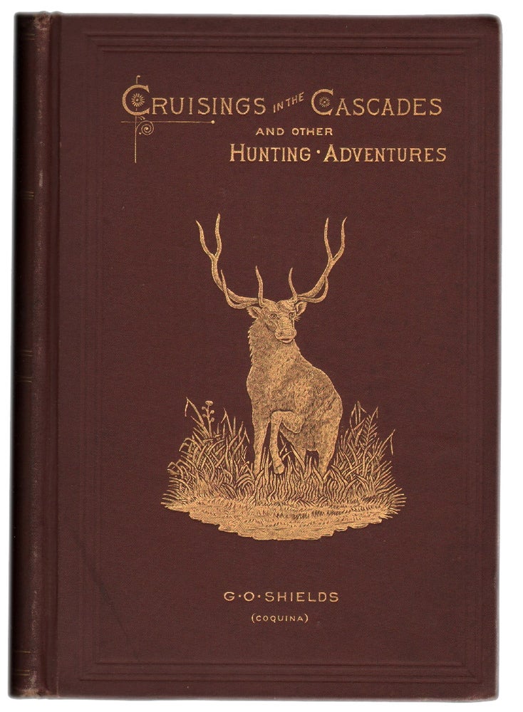 Item #14067 Cruisings in the Cascades, A Narrative of Travel, Exploration, Amateur Photography, Hunting, and Fishing. WESTERN TRAVEL, Shields, eorge, liver.