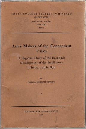 Item #14069 Arms Makers of the Connecticut Valley, A Regional Study of the Economic Development...