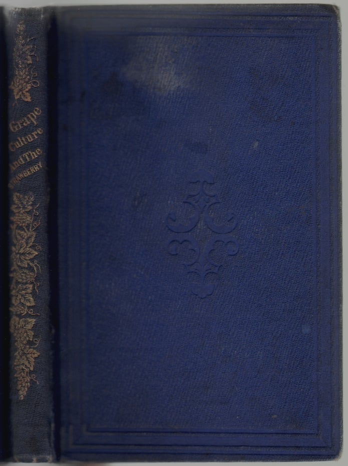 Item #14079 The Culture of the Grape, and Wine-Making, with an Appendix Containing Directions for the Cultivation of the Strawberry. WINE, Robert Buchanan, N. Longworth, Appendix.