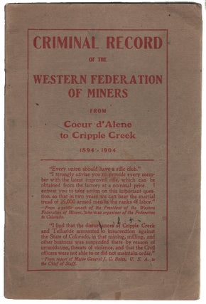 Item #14097 Criminal Record of the Western Federation of Miners from Coeur d’Alene to Cripple...