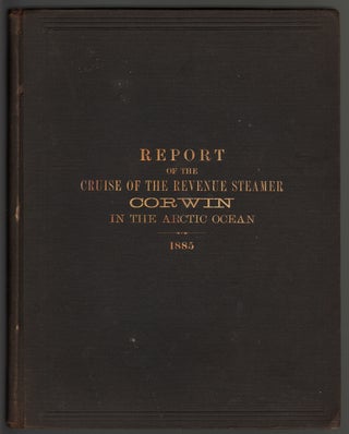 Item #14109 Report of the Cruise of the Revenue Marine Steamer Corwin in the Arctic Ocean in the...