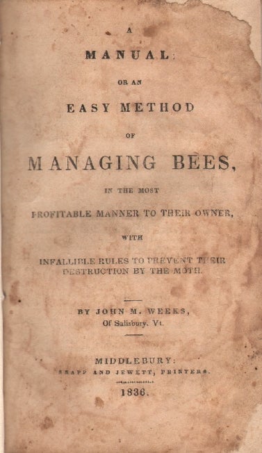 Item #14117 A Manual: Or an Easy Method of Managing Bees, In the Most Profitable Way to their Owner, with Infallible Rules to Prevent their Destruction by the Moth. BEES, John Weeks, oseley.