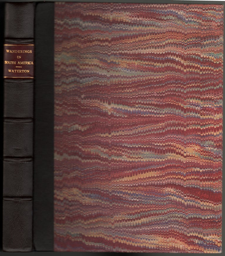 Item #14134 Wanderings in South America the Northwest of the United States and the Antilles in the Years 1812, 1816, 1820, & 1824, with Original Instructions for the Perfect Preservation of Birds Etc. for Cabinets of Natural History. Charles Waterton.