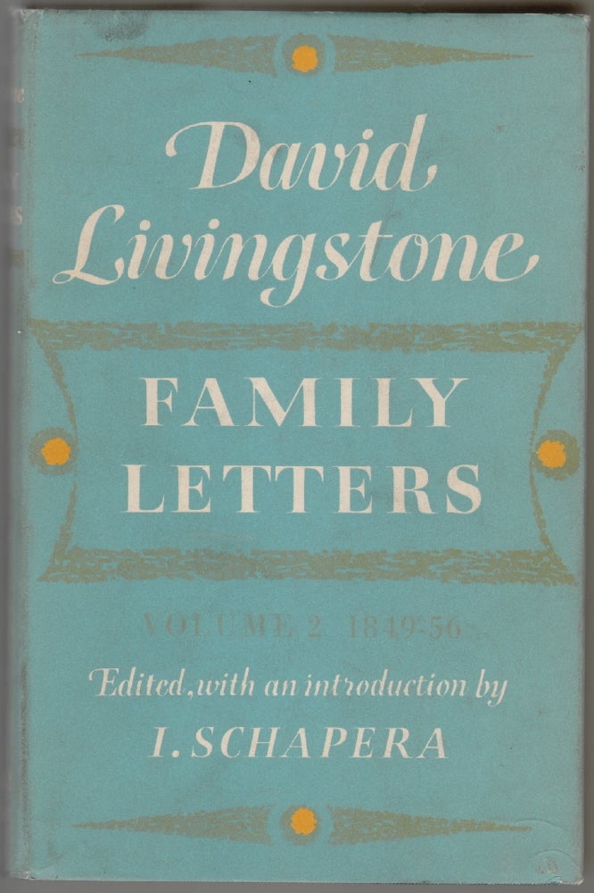 Item #142 David Livingstone, Family Letters 1841-1856, Volume Two, 1849-1856. David Livingstone, I. Schapera, Introduction.