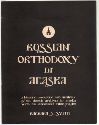 Item #14393 Russian Orthodoxy in Alaska, A History, Inventory, and Analysis of the Church...