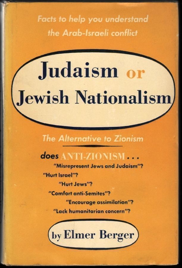 Item #1463 Judaism of Jewish Nationalism, The Alternative to Zionism. Elmer Berger.