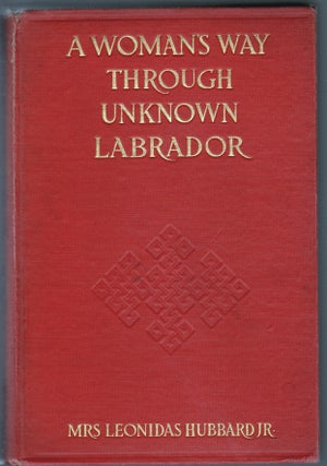 Item #14648 A Woman's Way Through Unknown Labrador, An Account of the Exploration and Discovery...