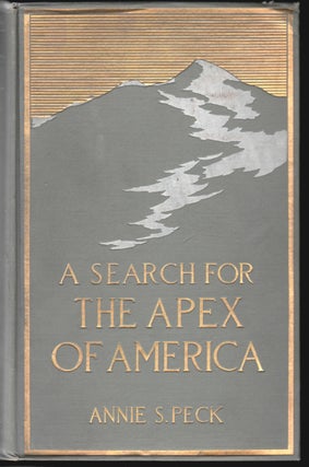 Item #14657 A Search for the Apex of America, High Mountain Climbing in Peru and Bolivia,...