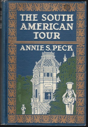 Item #14658 The South American Tour. Annie Smith Peck