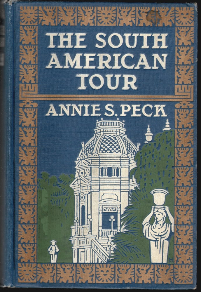 Item #14658 The South American Tour. Annie Smith Peck.