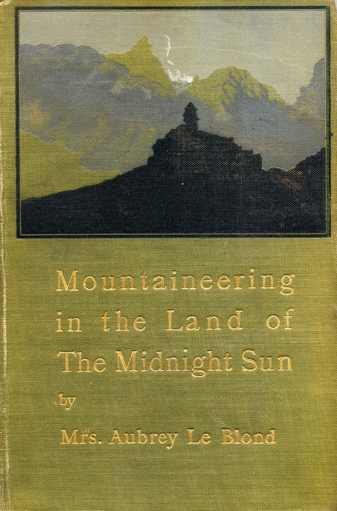 Item #14665 Mountaineering in the Land of the Midnight Sun. Mrs. Aubrey Le Blond, Elizabeth Alice Frances.