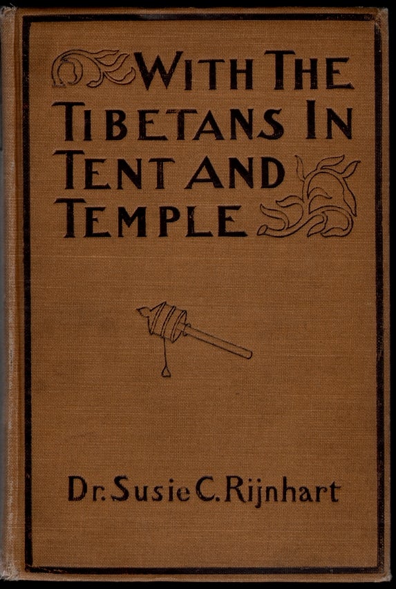 Item #14671 With the Tibetans in Tent and Temple, Narrative of Four Years' Residence on the Tibetan Border, and of a Journey into the Far Interior. Susie Carson Rijnhart.
