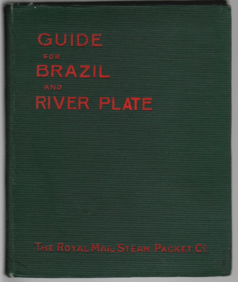 Item #14710 Guide for Brazil and River Plate [cover title]. Guide for the South American Route, For the Information of Tourists and Passengers. Royal Mail Steam Packet Company.