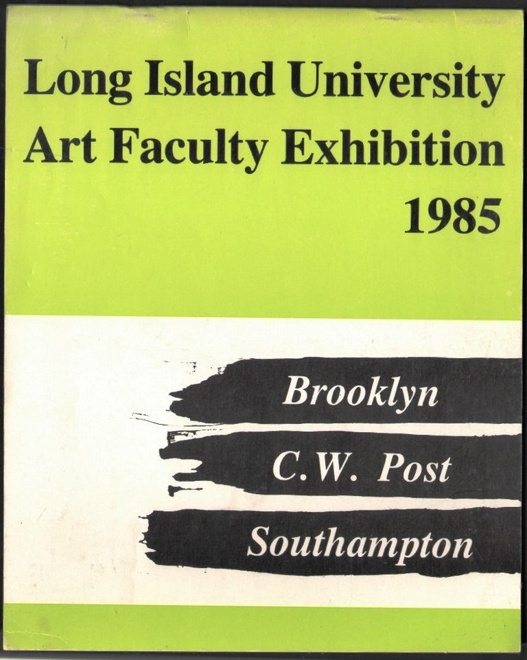 Item #1489 Long Island University Art Faculty Exhibition 1985, Hillwood Art Gallery, C.W. Post Campus. Marilyn Goldstein, Essay.