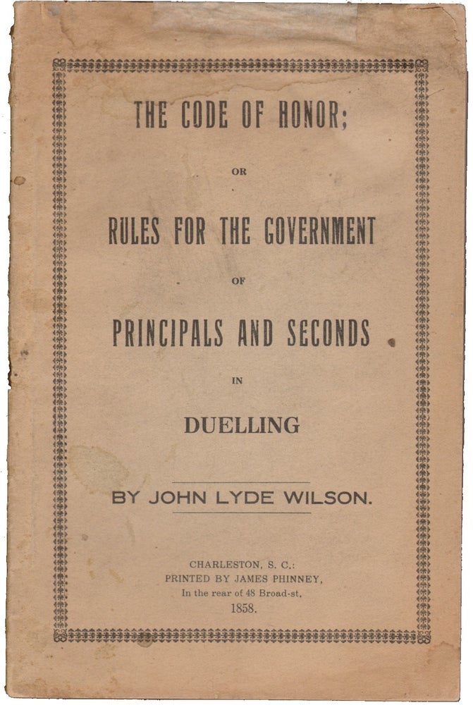 Item #14894 The Code of Honor; or Rules for the Government of Principals and Seconds in Duelling. DUELING, John Lyde Wilson.
