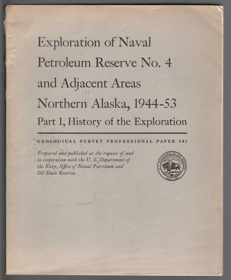 Item #14902 Exploration of Naval Petroleum Reserve No. 4 and Adjacent Areas, Northern Alaska, 1944-53 Part 1, History of the Exploration. John C. Reed.