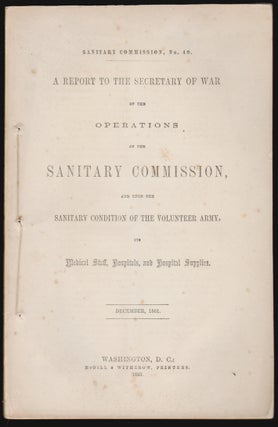 Item #14924 A Report to the Secretary of War on the Operations of the Sanitary Commission, and...