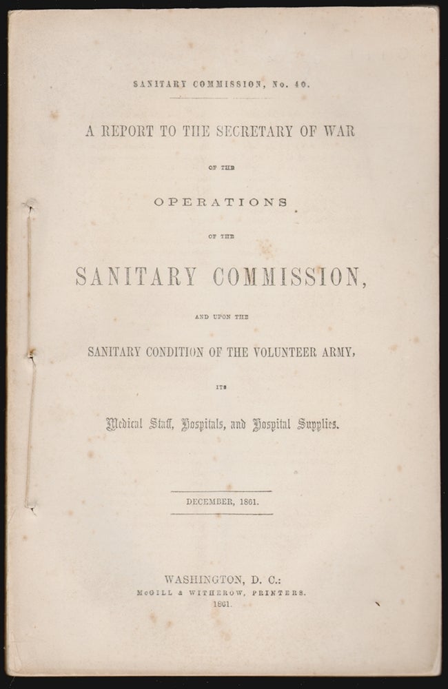 Item #14924 A Report to the Secretary of War on the Operations of the Sanitary Commission, and upon the Sanitary Condition of the Volunteer Army, its Medical Staff, Hospitals, and Hospital Supplies. HEALTH CIVIL WAR, Fre Law Olmsted, erick.