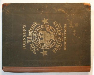 Johnson's New Illustrated (Steel Plate) Family Atlas, with Physical Geography, and with Descriptions Geographical, Statistical, and Historical, Including the Latest Federal Census, A Geographical Index, and a Chronological History of the Civil War in America