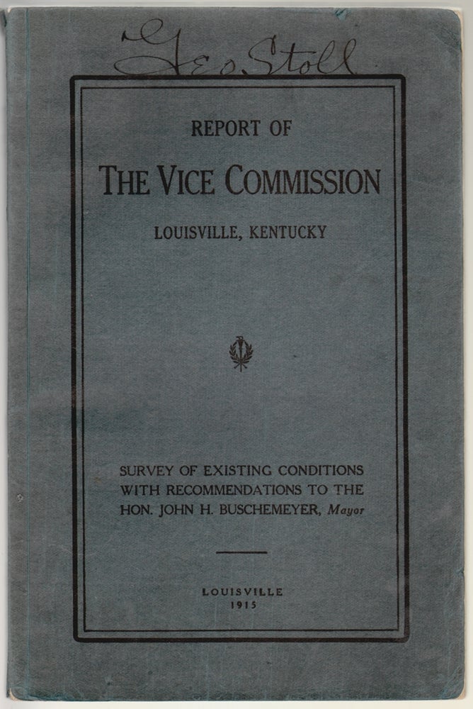 Item #14941 Report of the Vice Commission, Louisville, Kentucky. Survey of Existing Conditions, With Recommendations to the Hon. John H. Buschmeyer, Mayor. VICE SOCIAL REFORM.