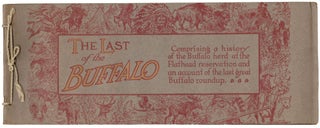 Item #14943 The Last of the Buffalo, Comprising A History of the Buffalo Herd of the Flathead...