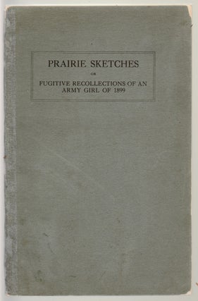 Prairie Sketches or Fugitive Recollections of an Army Girl of 1899