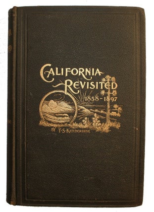 Item #14957 California Revisited 1858-1897. CALIFORNIA, S. Kenderdine, haddeus