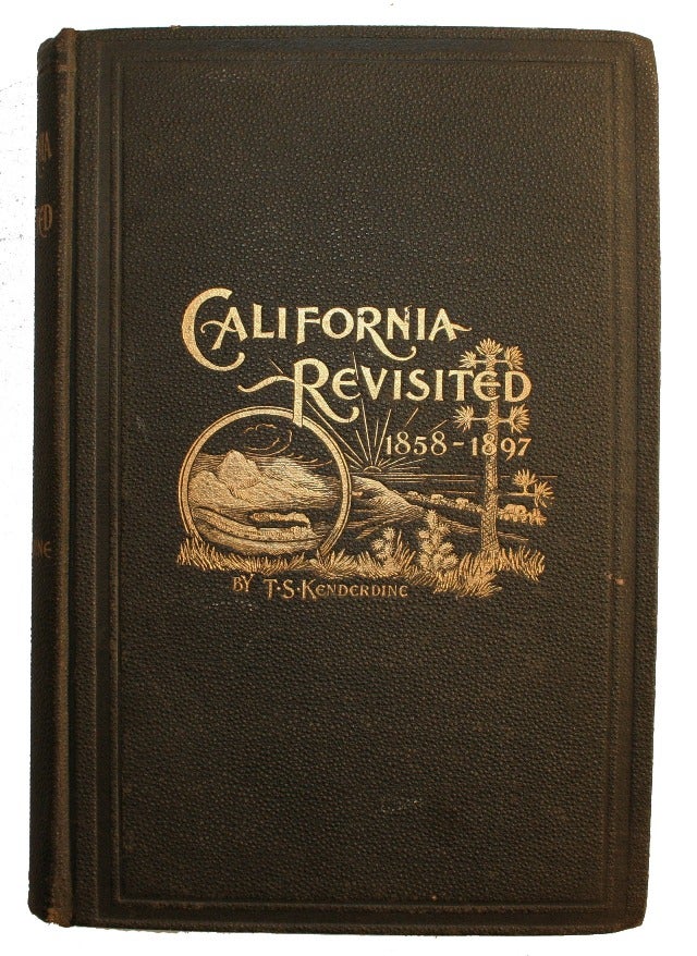 Item #14957 California Revisited 1858-1897. CALIFORNIA, S. Kenderdine, haddeus.