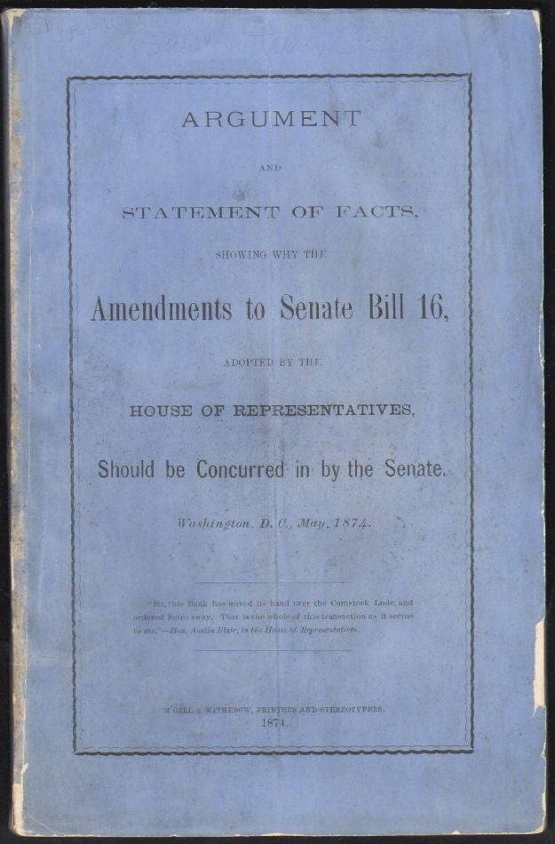 Item #1497 Argument and Statement of Facts Showing Why the Amendments to Senate Bill 16 Should be Concurred in by the Senate. Adolph Sutro, Jeremiah S. Black.