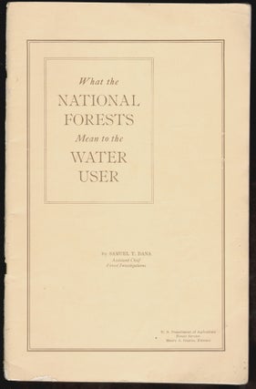 Item #14976 What the National Forests Mean to the Water User. NATURAL RESOURCES, Samuel Dana, rask