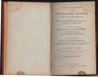 Plain Directions for Obtaining Photographic Pictures by the Calotype and Energiatype, also Upon Albumenized Paper and Glass by Collodion and Albumen, etc, etc. Including a Practical Treatise on Photography with a Supplement Containing the Heliochrome Process, and also Practical Hints on the Daguerreotype...