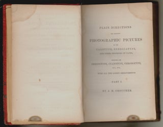 Plain Directions for Obtaining Photographic Pictures by the Calotype and Energiatype, also Upon Albumenized Paper and Glass by Collodion and Albumen, etc, etc. Including a Practical Treatise on Photography with a Supplement Containing the Heliochrome Process, and also Practical Hints on the Daguerreotype...