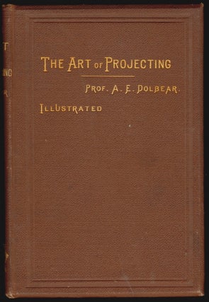 Item #15161 The Art of Projecting. A Manual of Experimentation in Physics, Chemistry, and Natural...