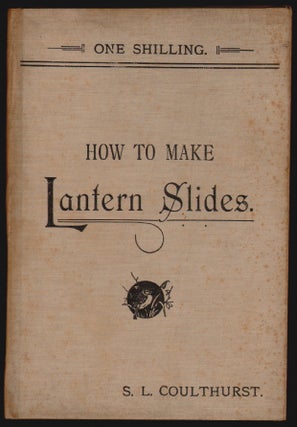Item #15170 How to Make Lantern Slides. S. L. Coulthurst