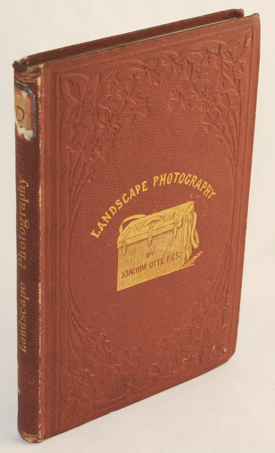 Item #15181 Landscape Photography; A Complete & Easy Description of the Manipulations and Apparatus Necessary for the Production of Landscape Pictures, Geological Sections, etc, by the Calotype, Wet Collodion, Collodio-Albumen, Gelatine, and Wax-Paper Processes by the Assistance of Which an Amateur May at Once Commence the Practice of the Art. Joachim Otte.