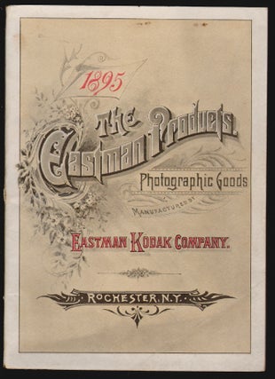 Item #15183 1895, The Eastman Products. Photographic Goods Manufactured by the Eastman Kodak...