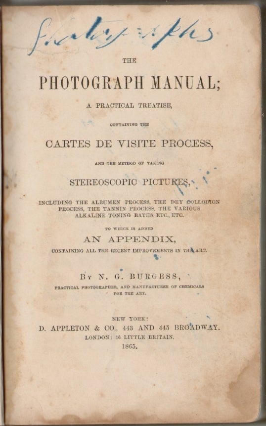 Item #15185 The Photograph Manual; A Practical Treatise, Containing the Carte de Visite Process, and the Method of Taking Stereoscopic Pictures, Including the Albumen Process, the Dry Collodion Process, the Tannin Process, the Various Alkaline Toning Baths, etc, etc. To which is added An Appendix Containing all the Recent Developments in the Art. G. Burgess, athan.