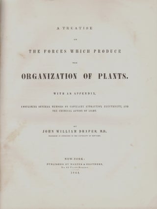 A Treatise on the Forces which Produce the Organization of Plants. With an Appendix Containing Several Memoirs on Capillary Attraction, Electricity and the Chemical Action of Light