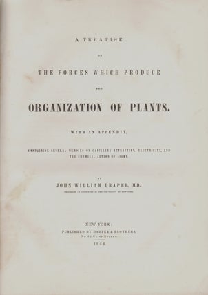 A Treatise on the Forces which Produce the Organization of Plants. With an Appendix Containing Several Memoirs on Capillary Attraction, Electricity and the Chemical Action of Light