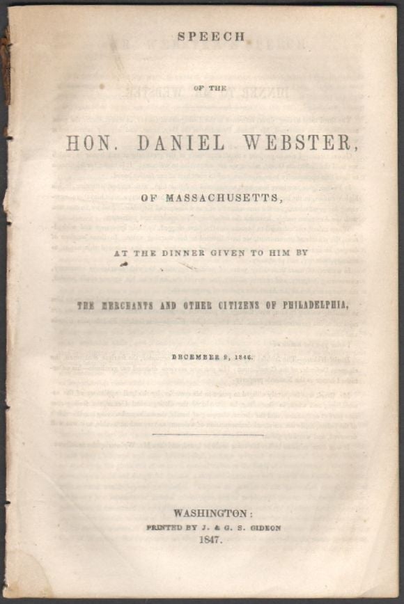 Item #1519 Speech of the Hon. Daniel Webster, of Massachusetts, at the Dinner Given to Him by the Merchants and Other Citizens of Philadelphia, December 2, 1846. Daniel Webster.