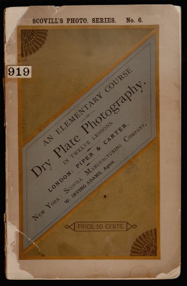 Item #15191 An Elementary Course in Dry Plate Photography in Twelve Lessons. Scovill's Photo Series No. 6.