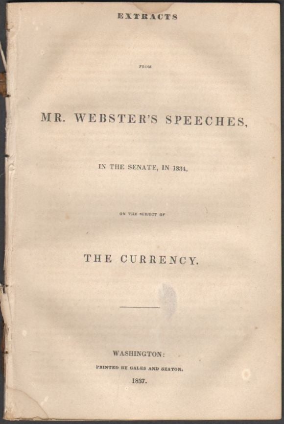 Item #1520 Extracts from Mr. Webster's Speeches, in the Senate, in 1834, on the Subject of Currency. Daniel Webster.