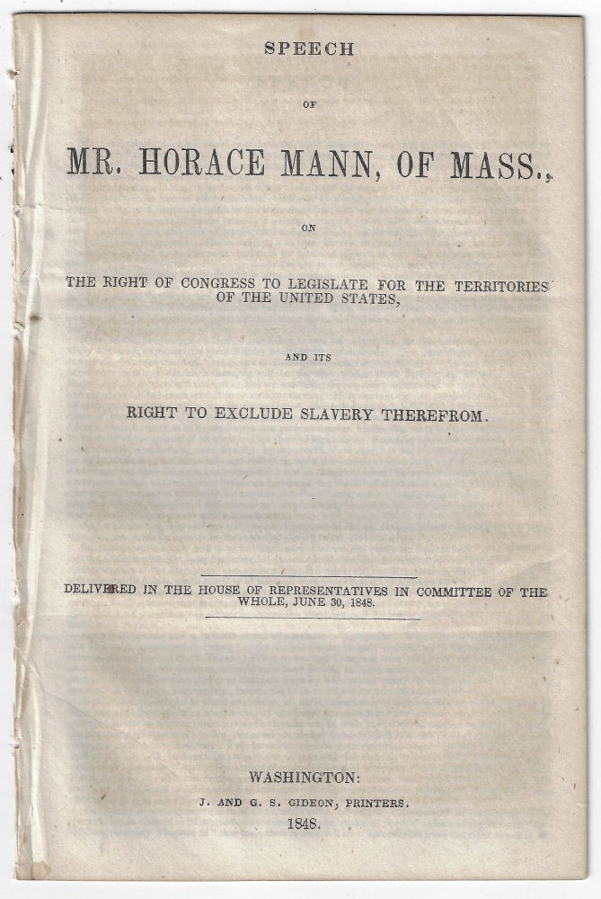 Item #1527 Speech of Mr. Horace Mann, of Mass., on the Right of Congress to Legislate for the Territories of the United States, and its Right to Exclude Slavery Therefrom. Horace Mann.