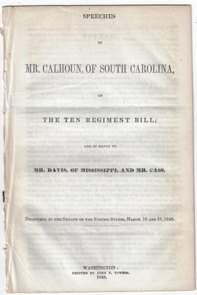 Item #1528 Speeches of Mr. Calhoun, of South Carolina, on the Ten Regiment Bill; and in Reply to...