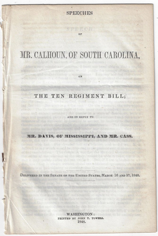 Item #1528 Speeches of Mr. Calhoun, of South Carolina, on the Ten Regiment Bill; and in Reply to Mr. Davis, of Mississippi, and Mr. Cass. John C. Calhoun.