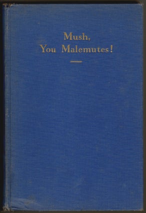 Item #153 Mush, You Malemutes! [SIGNED]. Bernard R. Hubbard, S. J