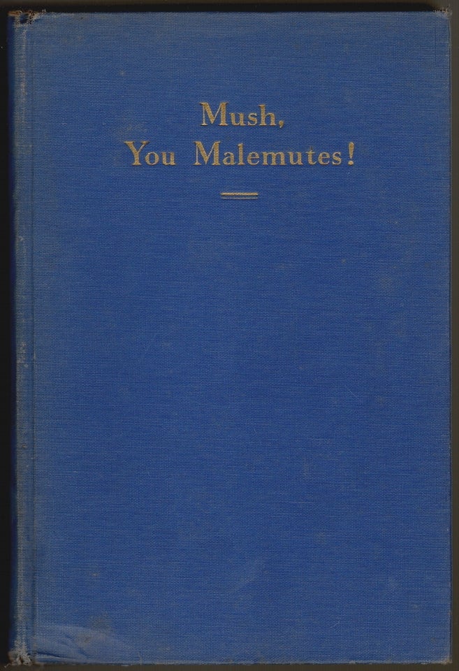 Item #153 Mush, You Malemutes! [SIGNED]. Bernard R. Hubbard, S. J.