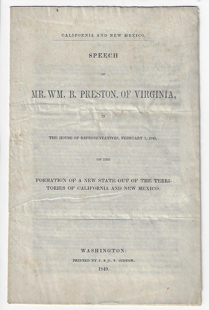 Item #1533 Speech of Mr. Wm. B. Preston, of Virginia in the House of Representatives, February 7, 1849, on the Formation of a New State Out of the Territories of California and New Mexico. William Ballard Preston.