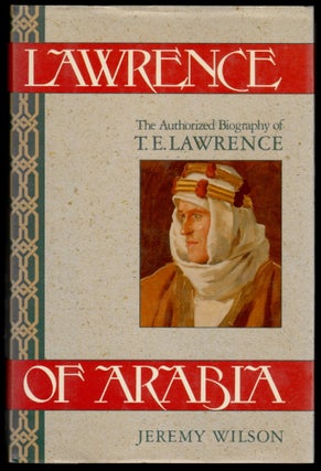 Item #16223 Lawrence of Arabia, The Authorized Biography of T.E. Lawrence. Jeremy Wilson